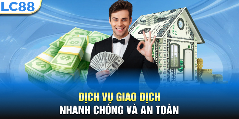 Dịch vụ giao dịch nhanh chóng và an toàn