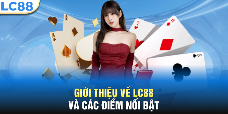 Giới thiệu về LC88 và các điểm nổi bật