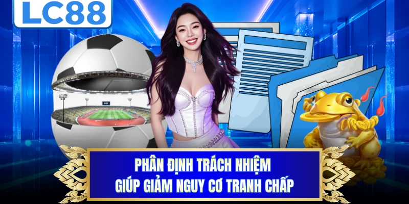 Phân định trách nhiệm giúp giảm nguy cơ tranh chấp 