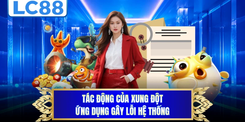  Tác động của xung đột ứng dụng gây lỗi hệ thống