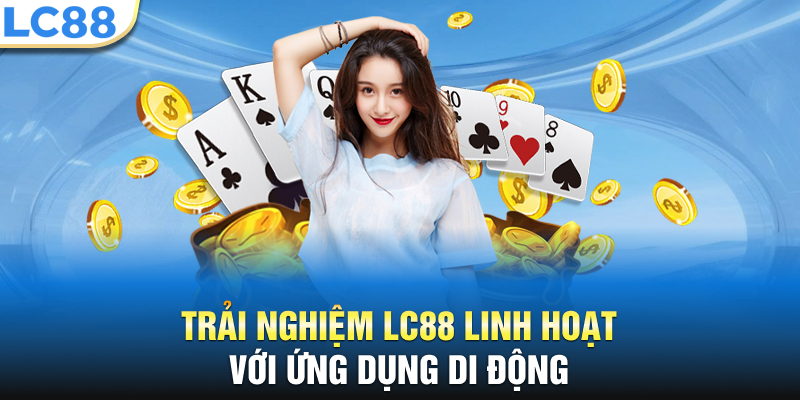 Trải nghiệm LC88 linh hoạt với ứng dụng di động