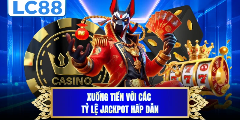 Xuống tiền với các tỷ lệ jackpot hấp dẫn 